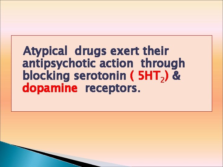 Atypical drugs exert their antipsychotic action through blocking serotonin ( 5 HT 2) &