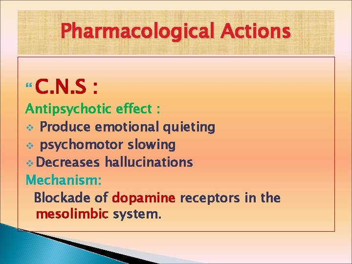 Pharmacological Actions C. N. S : Antipsychotic effect : v Produce emotional quieting v