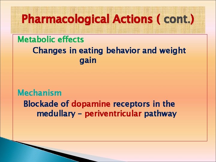 Pharmacological Actions ( cont. ) Metabolic effects Changes in eating behavior and weight gain