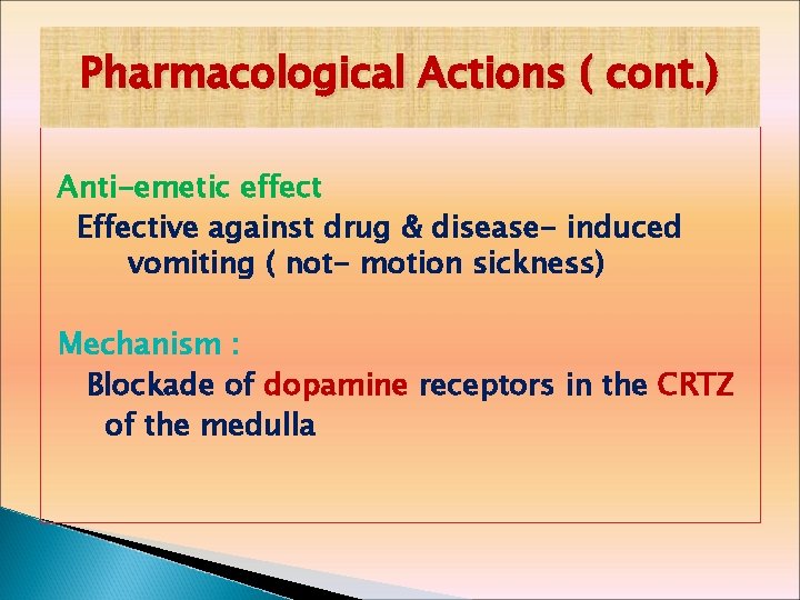 Pharmacological Actions ( cont. ) Anti-emetic effect Effective against drug & disease- induced vomiting