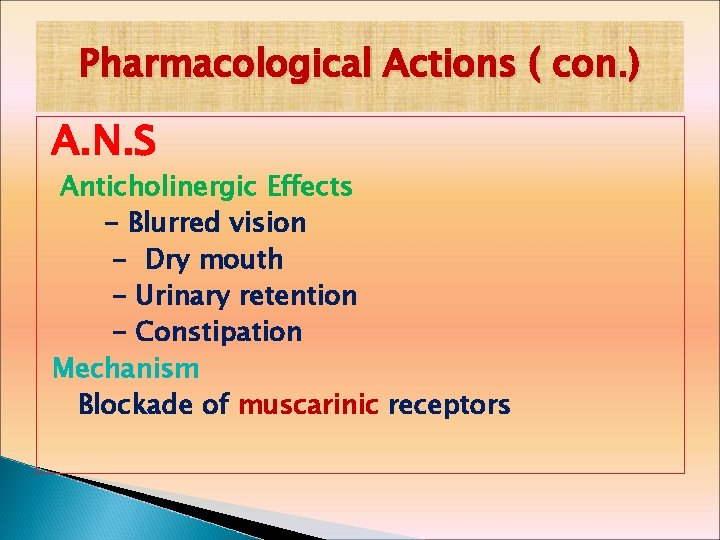 Pharmacological Actions ( con. ) A. N. S Anticholinergic Effects - Blurred vision -