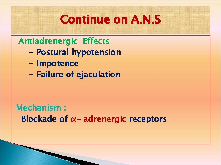 Continue on A. N. S Antiadrenergic Effects - Postural hypotension - Impotence - Failure