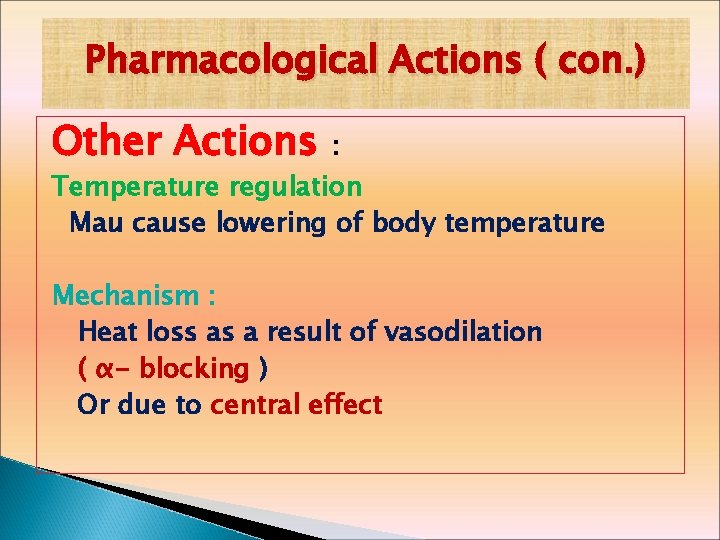 Pharmacological Actions ( con. ) Other Actions : Temperature regulation Mau cause lowering of