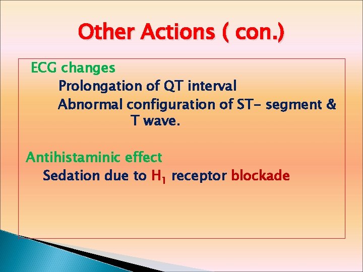 Other Actions ( con. ) ECG changes Prolongation of QT interval Abnormal configuration of