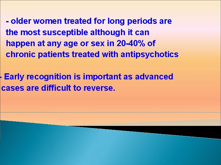 - older women treated for long periods are the most susceptible although it can
