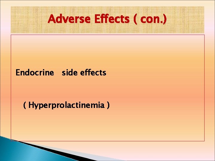 Adverse Effects ( con. ) Endocrine side effects ( Hyperprolactinemia ) 