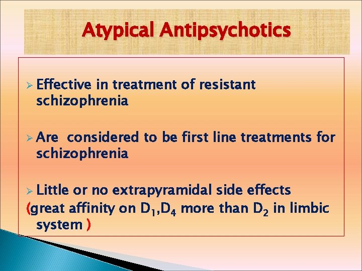 Atypical Antipsychotics Ø Effective in treatment of resistant schizophrenia Ø Are considered to be