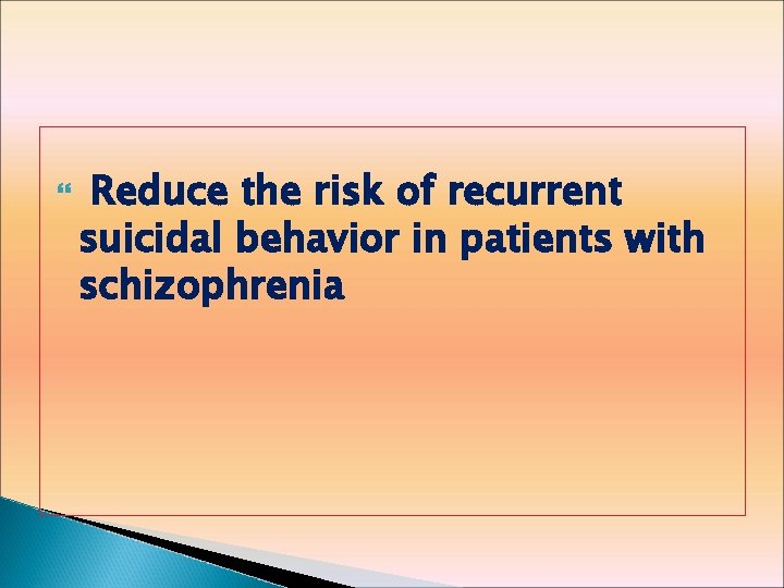  Reduce the risk of recurrent suicidal behavior in patients with schizophrenia 