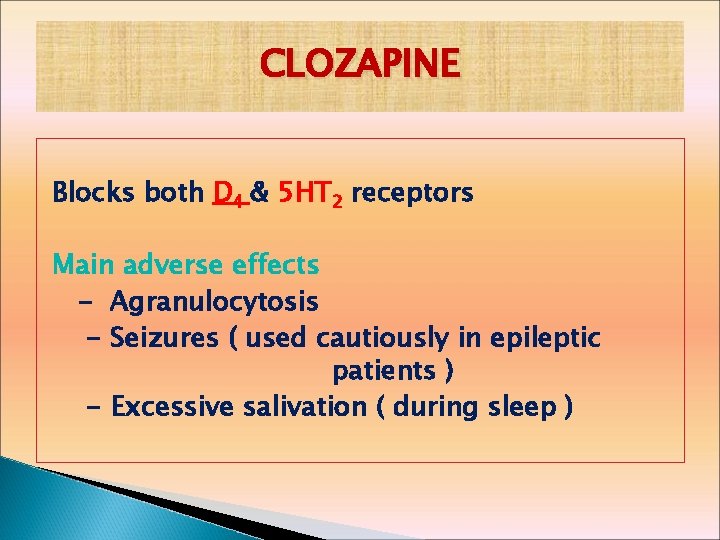 CLOZAPINE Blocks both D 4 & 5 HT 2 receptors Main adverse effects -