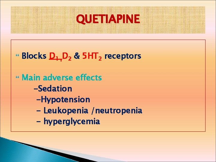 QUETIAPINE Blocks D 1 , D 2 & 5 HT 2 receptors Main adverse