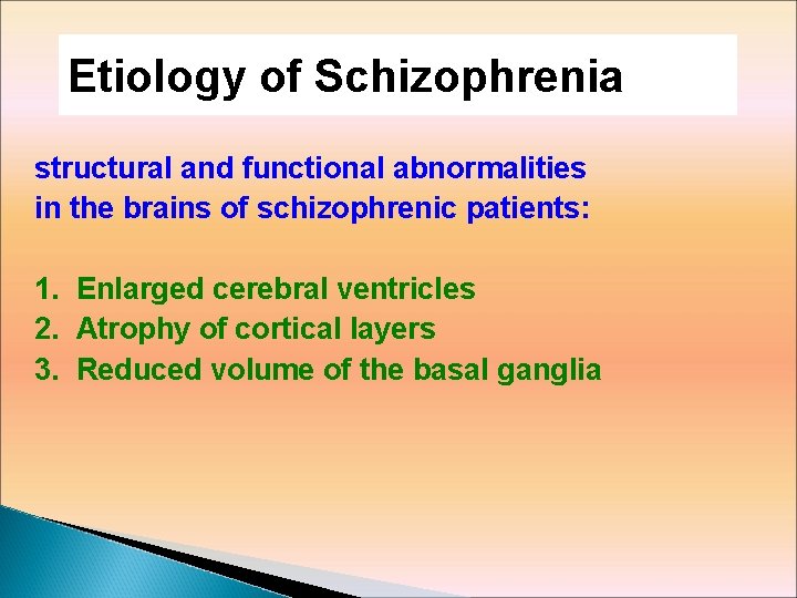 Etiology of Schizophrenia structural and functional abnormalities in the brains of schizophrenic patients: 1.