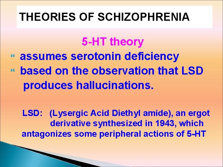 THEORIES OF SCHIZOPHRENIA 5 -HT theory assumes serotonin deficiency based on the observation that