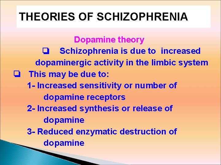 THEORIES OF SCHIZOPHRENIA Dopamine theory ❏ Schizophrenia is due to increased dopaminergic activity in