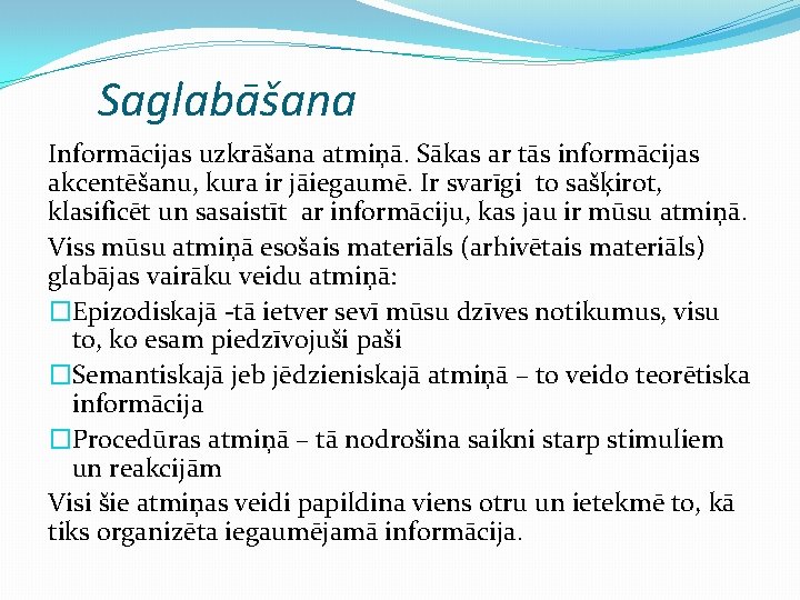 Saglabāšana Informācijas uzkrāšana atmiņā. Sākas ar tās informācijas akcentēšanu, kura ir jāiegaumē. Ir svarīgi