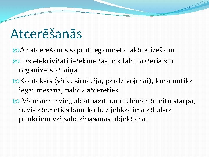 Atcerēšanās Ar atcerēšanos saprot iegaumētā aktualizēšanu. Tās efektivitāti ietekmē tas, cik labi materiāls ir