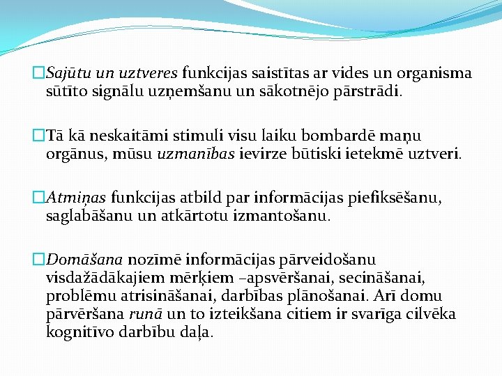 �Sajūtu un uztveres funkcijas saistītas ar vides un organisma sūtīto signālu uzņemšanu un sākotnējo