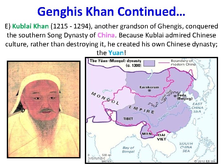 Genghis Khan Continued… E) Kublai Khan (1215 - 1294), another grandson of Ghengis, conquered