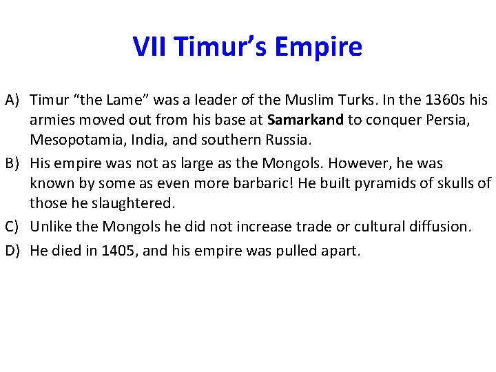 VII Timur’s Empire A) Timur “the Lame” was a leader of the Muslim Turks.