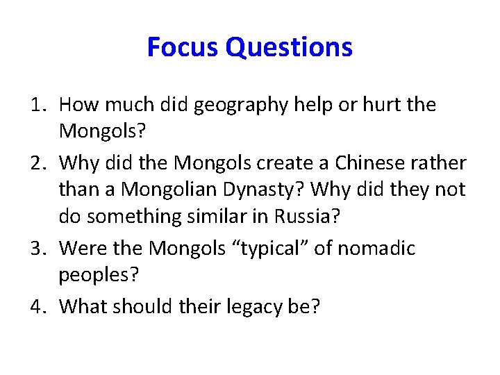 Focus Questions 1. How much did geography help or hurt the Mongols? 2. Why