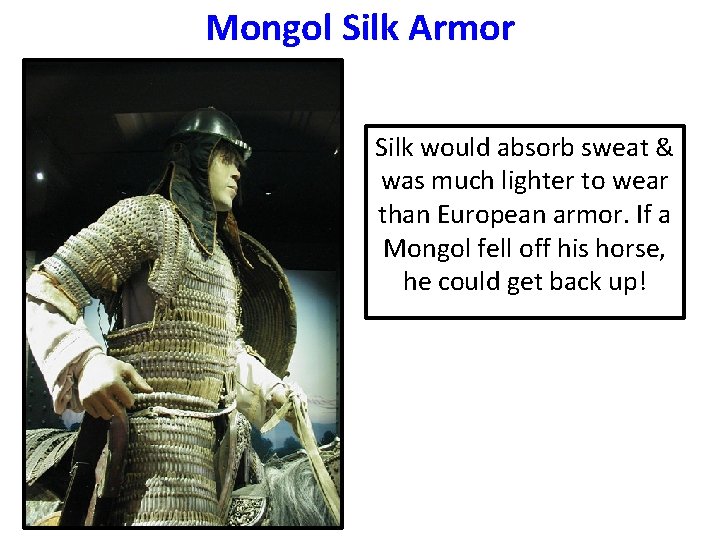 Mongol Silk Armor Silk would absorb sweat & was much lighter to wear than