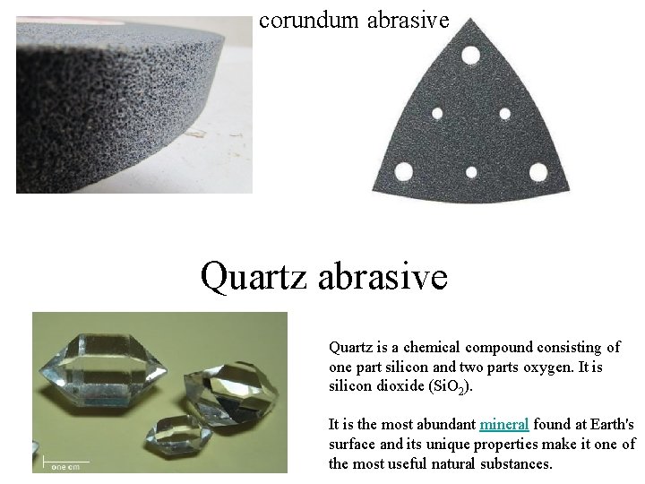 corundum abrasive Quartz is a chemical compound consisting of one part silicon and two