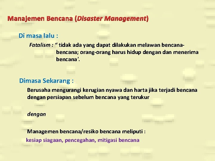 Manajemen Bencana (Disaster Management) Di masa lalu : Fatalism : “ tidak ada yang