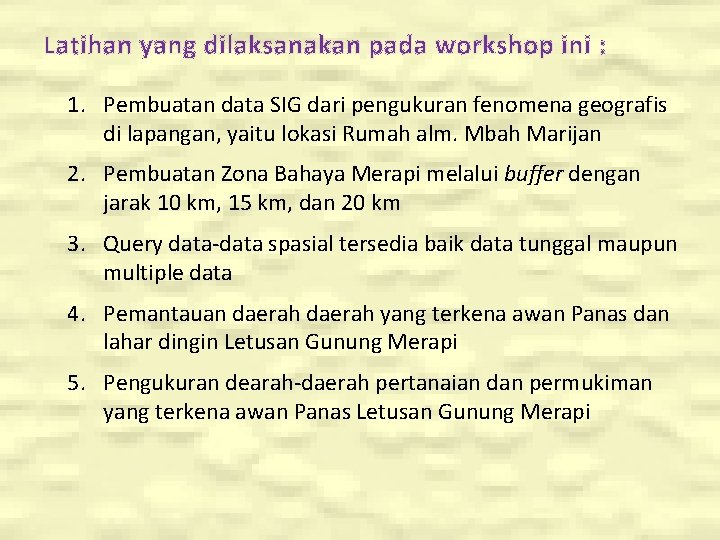 Latihan yang dilaksanakan pada workshop ini : 1. Pembuatan data SIG dari pengukuran fenomena