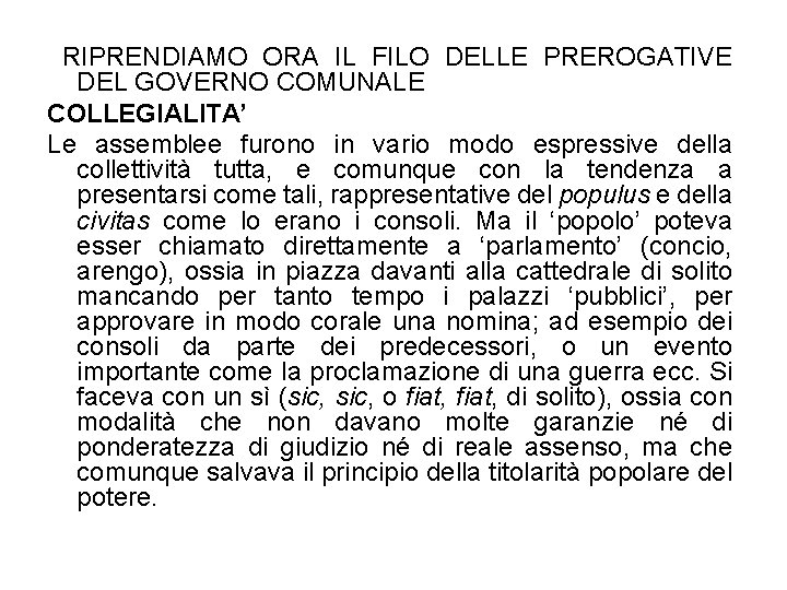 RIPRENDIAMO ORA IL FILO DELLE PREROGATIVE DEL GOVERNO COMUNALE COLLEGIALITA’ Le assemblee furono in