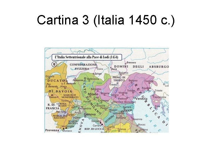 Cartina 3 (Italia 1450 c. ) Cartina 3 (Italia 1450 c. )