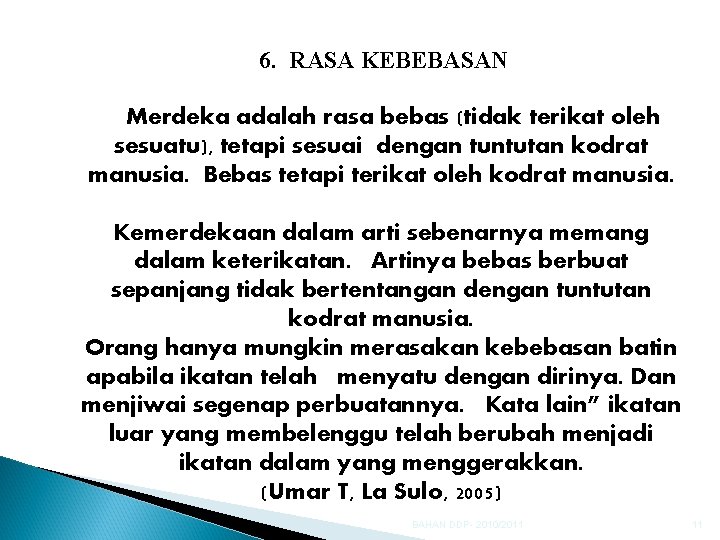 6. RASA KEBEBASAN Merdeka adalah rasa bebas (tidak terikat oleh sesuatu), tetapi sesuai dengan