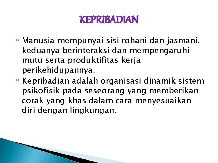 KEPRIBADIAN Manusia mempunyai sisi rohani dan jasmani, keduanya berinteraksi dan mempengaruhi mutu serta produktifitas