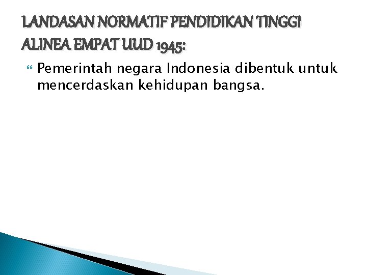 LANDASAN NORMATIF PENDIDIKAN TINGGI ALINEA EMPAT UUD 1945: Pemerintah negara Indonesia dibentuk untuk mencerdaskan