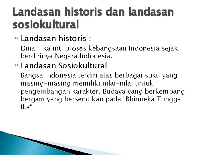 Landasan historis dan landasan sosiokultural Landasan historis : Dinamika inti proses kebangsaan Indonesia sejak