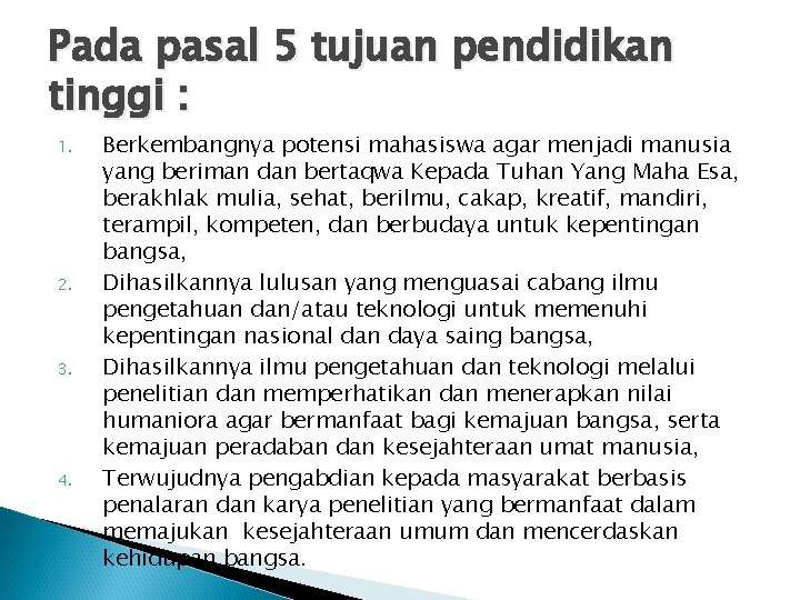 Pada pasal 5 tujuan pendidikan tinggi : 1. 2. 3. 4. Berkembangnya potensi mahasiswa