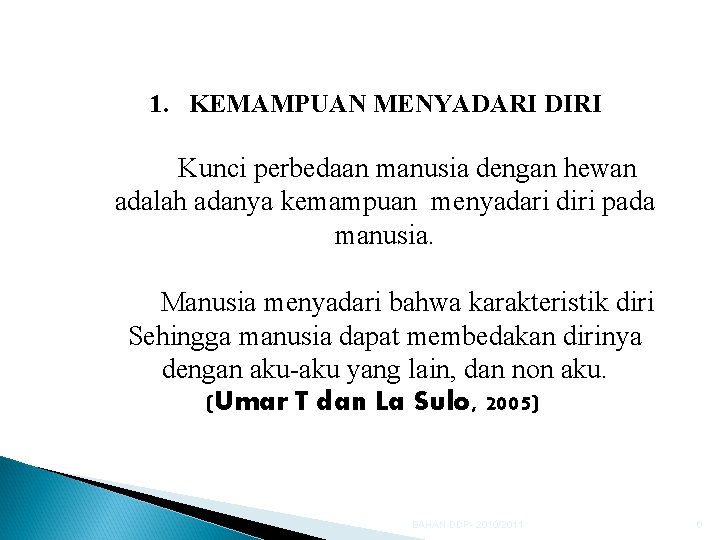 1. KEMAMPUAN MENYADARI DIRI Kunci perbedaan manusia dengan hewan adalah adanya kemampuan menyadari diri