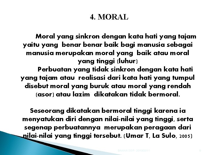 4. MORAL Moral yang sinkron dengan kata hati yang tajam yaitu yang benar baik