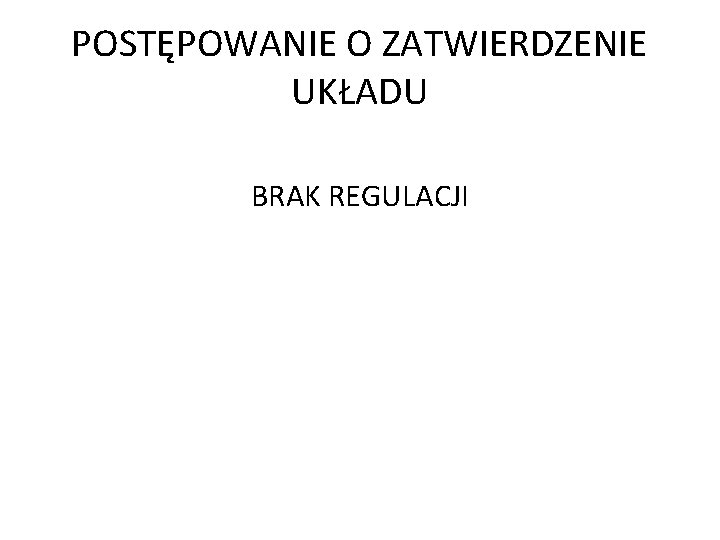 POSTĘPOWANIE O ZATWIERDZENIE UKŁADU BRAK REGULACJI 