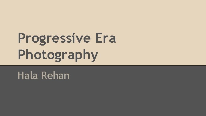Progressive Era Photography Hala Rehan 