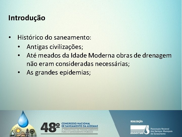 Introdução • Histórico do saneamento: • Antigas civilizações; • Até meados da Idade Moderna