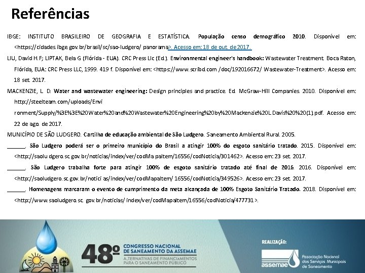 Referências IBGE: INSTITUTO BRASILEIRO DE GEOGRAFIA E ESTATÍSTICA. População censo demográfico 2010. Disponível em:
