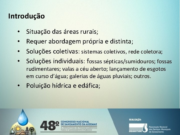 Introdução • • Situação das áreas rurais; Requer abordagem própria e distinta; Soluções coletivas: