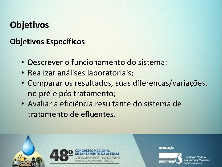 Objetivos Específicos • Descrever o funcionamento do sistema; • Realizar análises laboratoriais; • Comparar