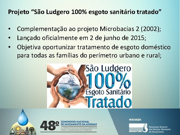 Projeto “São Ludgero 100% esgoto sanitário tratado” • Complementação ao projeto Microbacias 2 (2002);