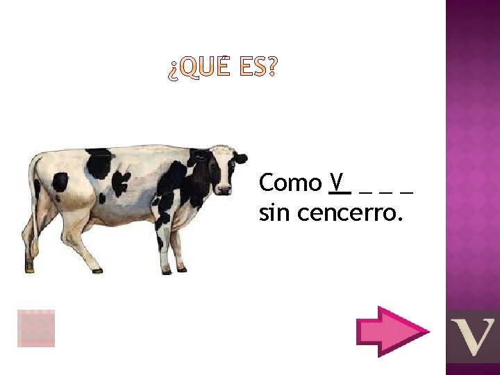 Como V _ _ _ sin cencerro. 