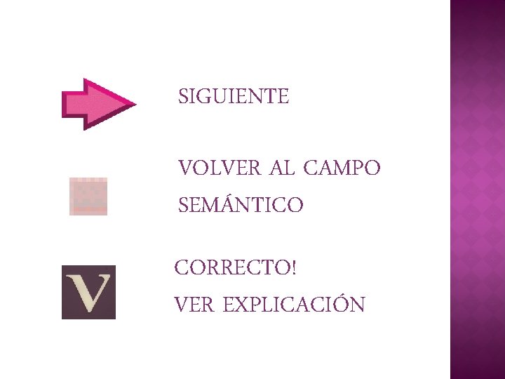 SIGUIENTE VOLVER AL CAMPO SEMÁNTICO CORRECTO! VER EXPLICACIÓN 