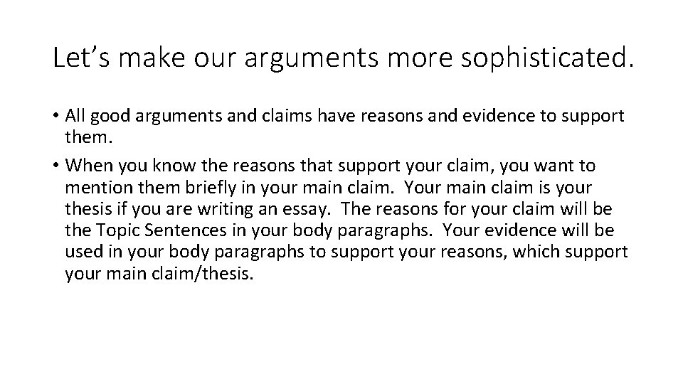 Let’s make our arguments more sophisticated. • All good arguments and claims have reasons