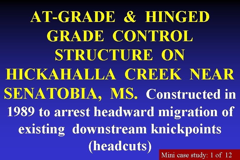 AT-GRADE & HINGED GRADE CONTROL STRUCTURE ON HICKAHALLA CREEK NEAR SENATOBIA, MS. Constructed in