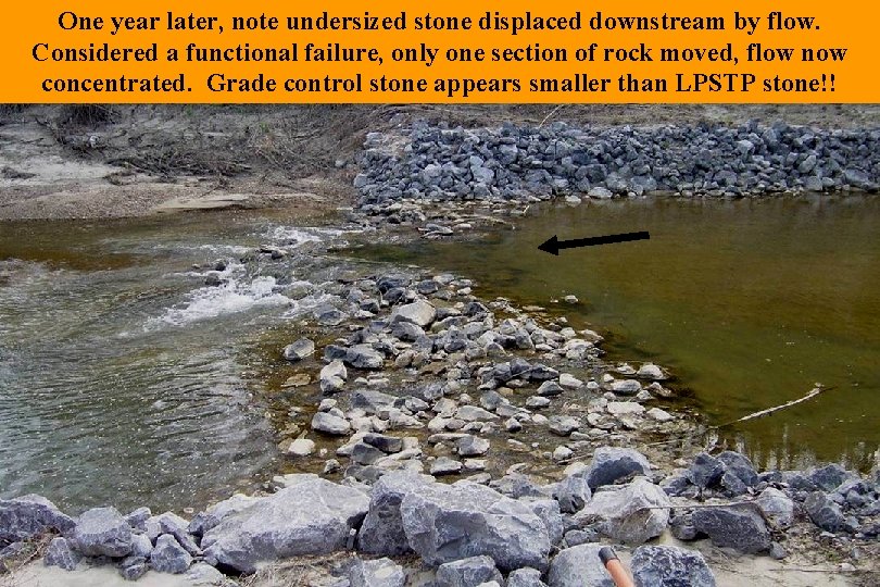 One year later, note undersized stone displaced downstream by flow. Considered a functional failure,