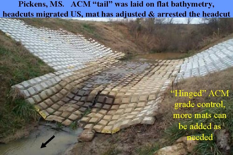 Pickens, MS. ACM “tail” was laid on flat bathymetry, headcuts migrated US, mat has