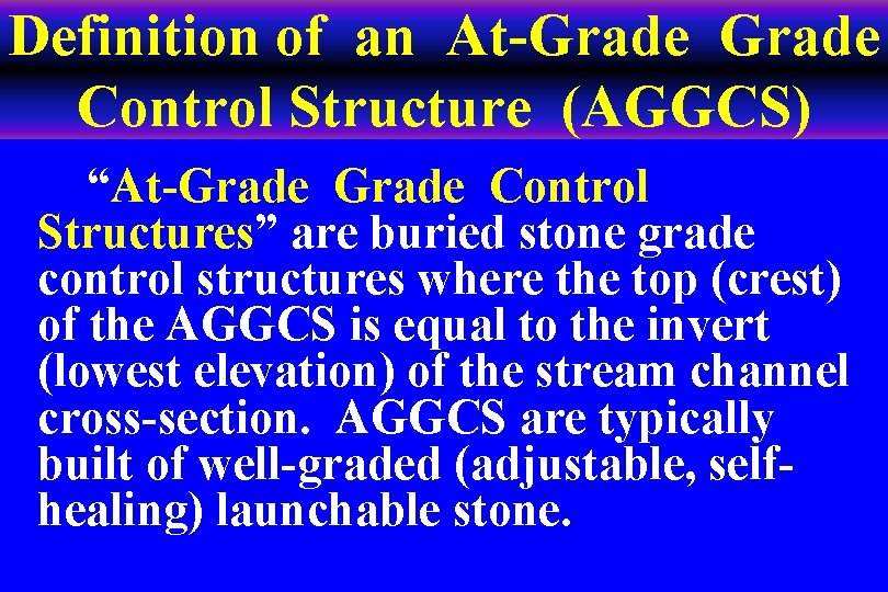 Definition of an At-Grade Control Structure (AGGCS) “At-Grade Control Structures” are buried stone grade